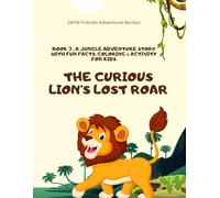 The Curious Lion’s Lost Roar: A Jungle Friends Adventure Story for Kids: A heart-warming story of bravery, kindness, and courage - featuring fun ... a special certificate for young explorers!