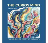 The curious mind - a journey in abstract thought: A Meditative Abstract Coloring Book for Adults to Reduce Stress, Calm the Mind, and Explore Emotions
