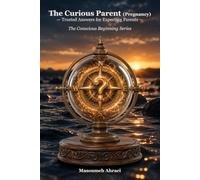 The Curious Parent (Pregnancy): Trusted Answers for Expecting Parents