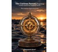 The Curious Parent (Pregnancy): Trusted Answers for Expecting Parents