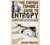 The Curious Zombie’s Guide to Entropy: The strange property that may hold the key to the ultimate fate of the universe