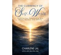 The Currency of Self-Worth: Redefine Your Relationship with Money, Success and Identity