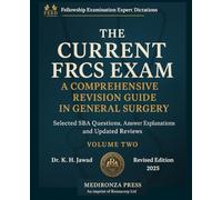 THE CURRENT FRCS EXAM A COMPREHENSIVE REVISION GUIDE IN GENERAL SURGERY: Selected SBA Questions, Answers Explanations and Updated Reviews for Fellowship Examination