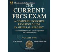 THE CURRENT FRCS EXAM A COMPREHENSIVE REVISION GUIDE IN GENERAL SURGERY: Selected SBA Questions, Answers Explanations and Updated Reviews for Fellowship Examination