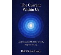 The Current Within Us: An Orientation Model for Growth, Purpose, and Joy