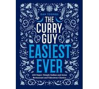 The Curry Guy Easiest Ever: 200 Super-Simple Indian and Asian Restaurant and Takeaway Classics: 200 Super-Simple Indian Restaurant and Takeaway Classics
