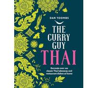 The Curry Guy Thai: Recreate over 100 Classic Thai Takeaway Dishes at Home