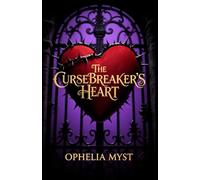 The Curse Breaker's Heart: A Romantasy Where Even Beasts Deserve the Beauty of Love