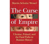 The Curse of Empire: Ukraine, Poland, and the Fatal Paths in Russian History