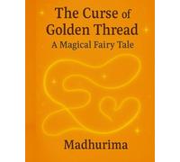 The Curse of Golden Thread: A Magical Fairy Tale