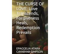THE CURSE OF LOVE: Love Transcends, Forgiveness Heals, Redemption Prevails