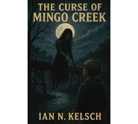 THE CURSE OF MINGO CREEK: SOME WISHES DIE WITH YOU. OTHERS KEEP THEIR PROMISE.