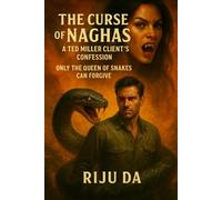 The Curse of Naghas: A Ted Miller Client’s Confession: Only the Queen of Snakes Can Forgive