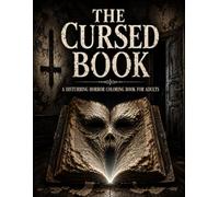 THE CURSED BOOK: A Disturbing Horror Coloring Book for Adults with Creepy Halloween Scenes, Haunted Places, Twisted Characters and Terrifying Nightmares to Color