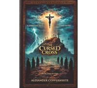 The Cursed Cross - Book 2 of 2: A Forbidden Relic. A Deadly Secret