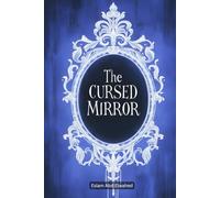 The Cursed Mirror: 100 True Horror Stories of Haunted Reflections