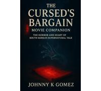 The Cursed’s Bargain Movie Companion: The the Horror and Heart of South Korea’s Supernatural Tale