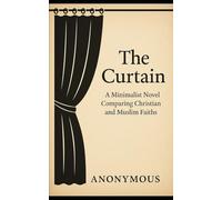 The Curtain: A Minimalist Novel Comparing Christian and Muslim Faiths