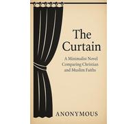 The Curtain: A Minimalist Novel Comparing Christian and Muslim Faiths