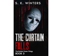 The Curtain Falls: The Broken Faces Trilogy, Book 3