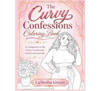 The Curvy Confessions Coloring Book: A Companion to the Curvy Confessions Novels and Journals
