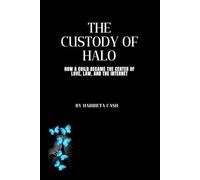 The Custody of Halo: How a Child Became the Center of Love, Law, and the Internet