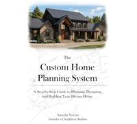 The Custom Home Planning Guide: A Step-by-Step Guide to Planning, Designing, and Building Your Dream Home