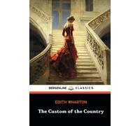 The Custom of the Country: A Classic American Literary Masterpiece (Annotated)