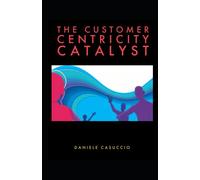 The customer centricity catalyst
