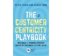 Peter Fader Sarah E. Toms The Customer Centricity Playbook (Tascabile)