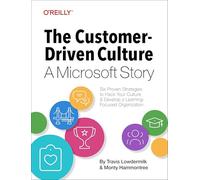 The Customer-Driven Culture: A Microsoft Story: Six Proven Strategies to Hack your Culture and Develop a Learning Focused Organization