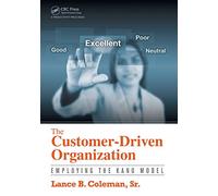The Customer-Driven Organization: Employing the Kano Model