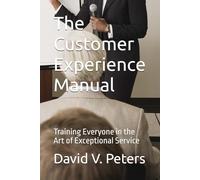 The Customer Experience Manual: Training Everyone in the Art of Exceptional Service
