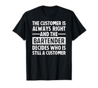 The Customer Is Always Right Bartender Maglietta