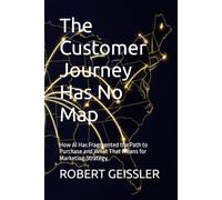 The Customer Journey Has No Map: How AI Has Fragmented the Path to Purchase and What That Means for Marketing Strategy: 11