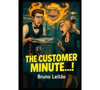The Customer Minute!: The Customer Minute!: Anecdotes, jokes and humour from waiters, customers and restaurant cooks. Funny