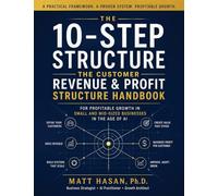 The Customer Revenue & Profit Structure Handbook: THE 10-STEP STRUCTURE