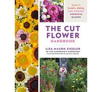Lisa Mason Ziegler The Cut Flower Handbook (Copertina rigida)
