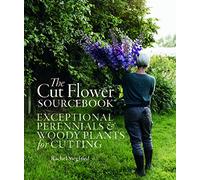The Cut Flower Sourcebook: Exceptional Perennials and Woody Plants for Cutting