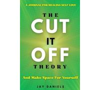 The Cut It Off Theory And Make Space For Yourself: A Journal for Healing Self Love and Letting Go with Prompts Affirmations Deep Reflection Questions and Mindful Exercises for Balance and Calm