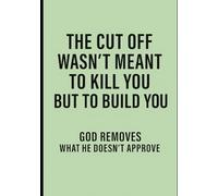 The Cut Off Wasn’t Sent To Kill You But To Build You