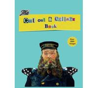 The Cut Out And Collage Book: 200+ Extraordinary Things to Cut And Collage of People, Nature, Animals, Landscapes, Objects, Celestial, Ephemera For ... Mixed Media, Paper Crafts, And DIY Projects.