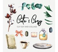 The Cut Out And Collage Book: Cute and Cozy: One-Sided Decorative Art for Cut and Collage, Mixed Media, Junk Journal, Planners, Journaling, Paper Crafts, and More