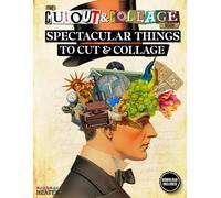 The Cut Out And Collage Book Spectacular Things To Cut & Collage: 300+ Images For Decoupage Collage Art, Scrapbooking, Mixed Media & More! Ephemera For Collage and Mixed Media Artists