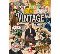 The Cut Out And Collage Book - Vintage Edition: 500+ Antique Illustrations, Prints, and Ephemera Art - A 19th Century Cutouts Collection for Scrapbooking, Junk Journals, and Mixed Media