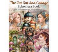 The Cut Out And Collage Ephemera Book (Houses, Steampunk, Victorian, Animals & More) For Junk Journal & Scrapbook: 40 Pages of Vintage-Inspired ... Media, Card Making, Paper Crafts & Decoupage