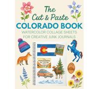 The Cut & Paste Colorado Book: Watercolor Collage Sheets for Creative Junk Journals: Over 350 Watercolor Ephemera Pieces for Junk Journaling, Scrapbooking and Collage