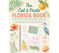 The Cut & Paste Florida Book: Watercolor Collage Sheets for Creative Junk Journals: Over 500 Watercolor Tropical Ephemera Pieces for Junk Journaling, Scrapbooking, and Collage