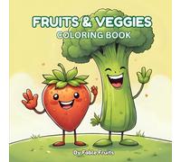 The Cute Fruits & Veggies Coloring Book: A Kawaii Coloring Adventure for Toddlers and Preschoolers with 60 Simple and Easy Pictures of Smiling Fruits and Vegetables