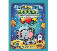 The Cute Little Elephant: Fun Everyday Adventures Coloring Book for Toddlers & Kids
